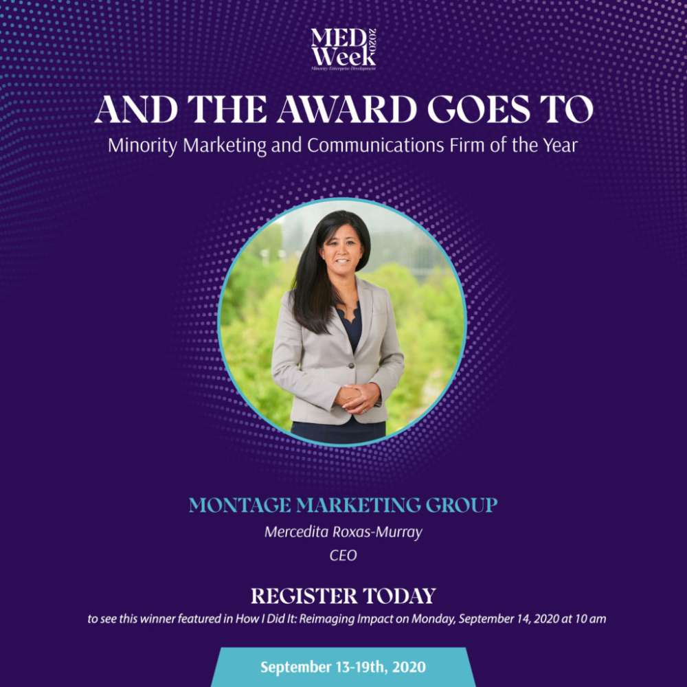 And the Minority Marketing and Communications Firm of the Year award goes to Montage Marketing Group. Register today to this winner in How I Did It: Reimaging Impact on Monday, September 14, 2020 at 10 a.m.